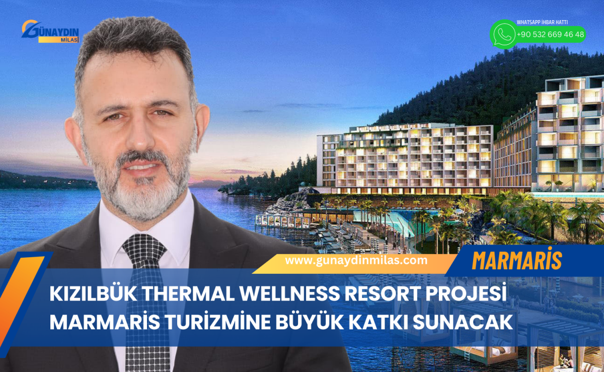 Kızılbük Thermal Wellness Resort projesi Marmaris turizmine büyük katkı sunacak