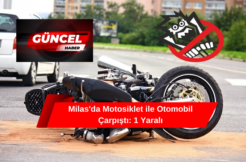 Milas'da motosiklet ile otomobil çarpıştı: 1 yaralı