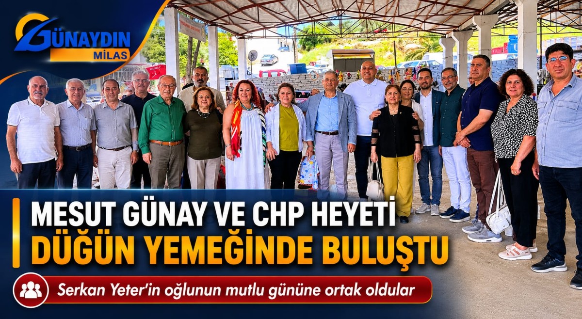 MESUT GÜNAY VE CHP HEYETİ DÜĞÜN YEMEĞİNDE BULUŞTU