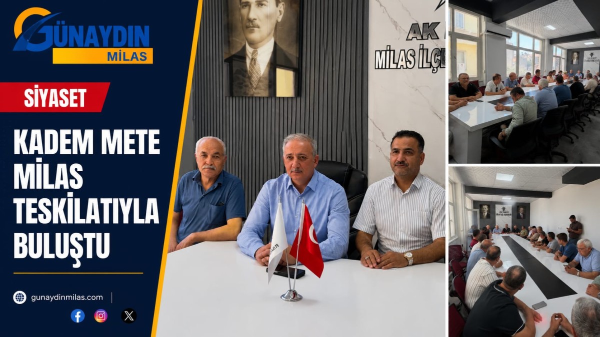 KADEM METE MİLAS TEŞKİLATIYLA BULUŞTU