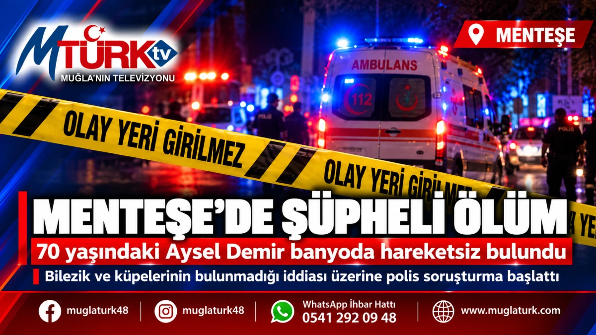 Menteşe'de Şüpheli Ölüm: 70 Yaşındaki Aysel Demir Evinde Ölü Bulundu, Takıları Kayıp