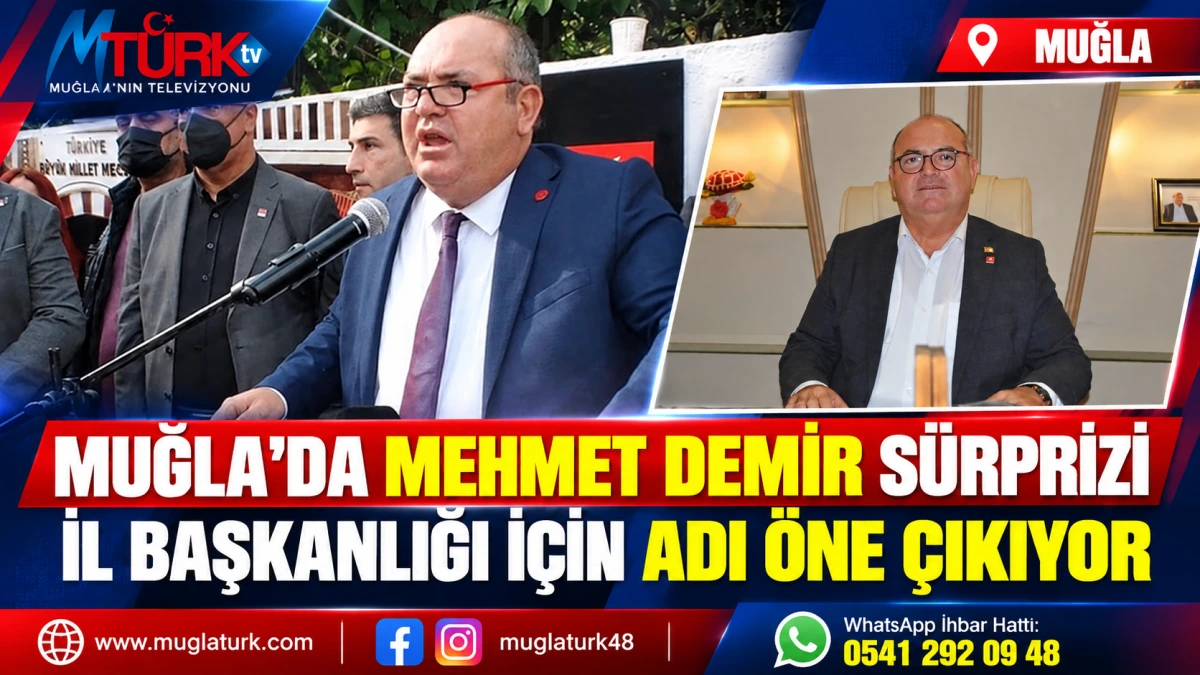 Muğla’da Mehmet Demir Sürprizi! İl Başkanlığı İçin Adı Öne Çıkıyor