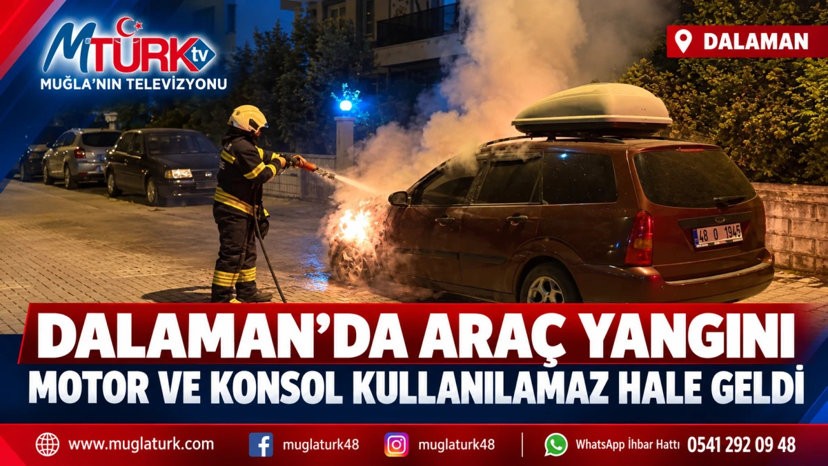 Dalaman’da Araç Yangını: Motor ve Konsol Kullanılamaz