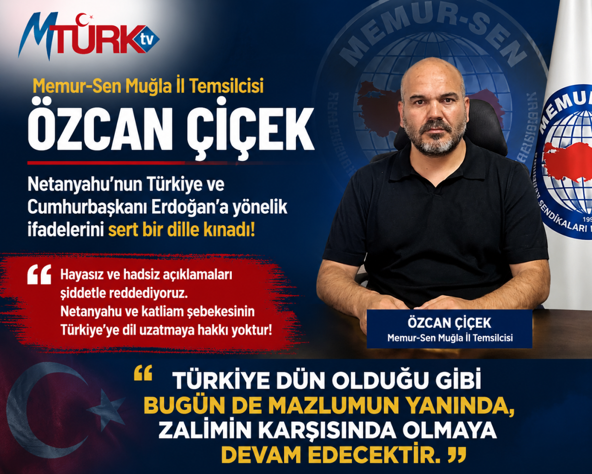 “Memur-Sen Muğla İl Temsilcisi Özcan Çiçek’ten Netanyahu’ya Sert Tepki”