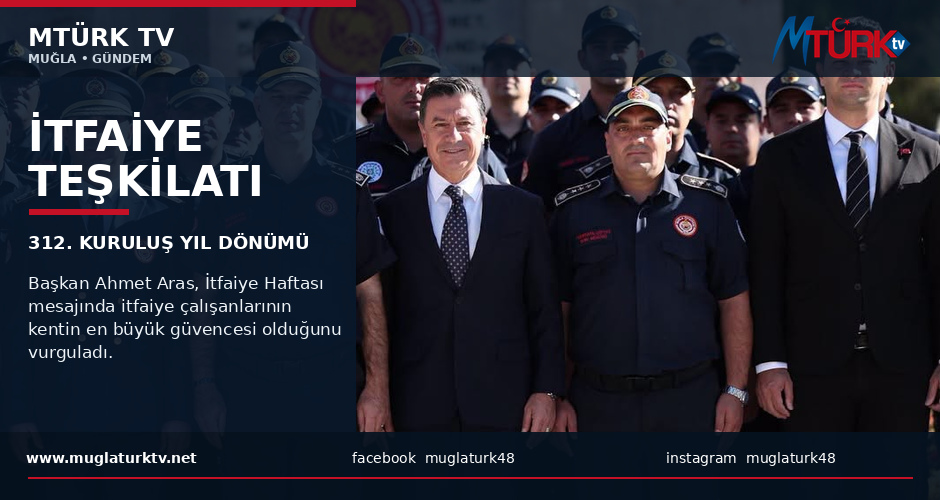 Başkan Ahmet Aras: En Büyük Güvencemiz İtfaiye Kahramanlarımızdır