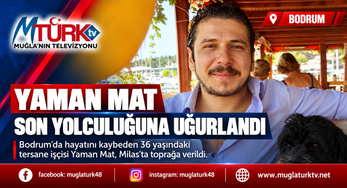 Milas'ta Gözyaşlarıyla Veda: Yaman Mat Toprağa Verildi